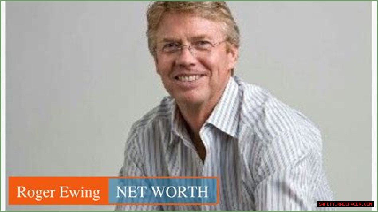 Roger Ewing's Net Worth And Entrepreneurial Triumphs