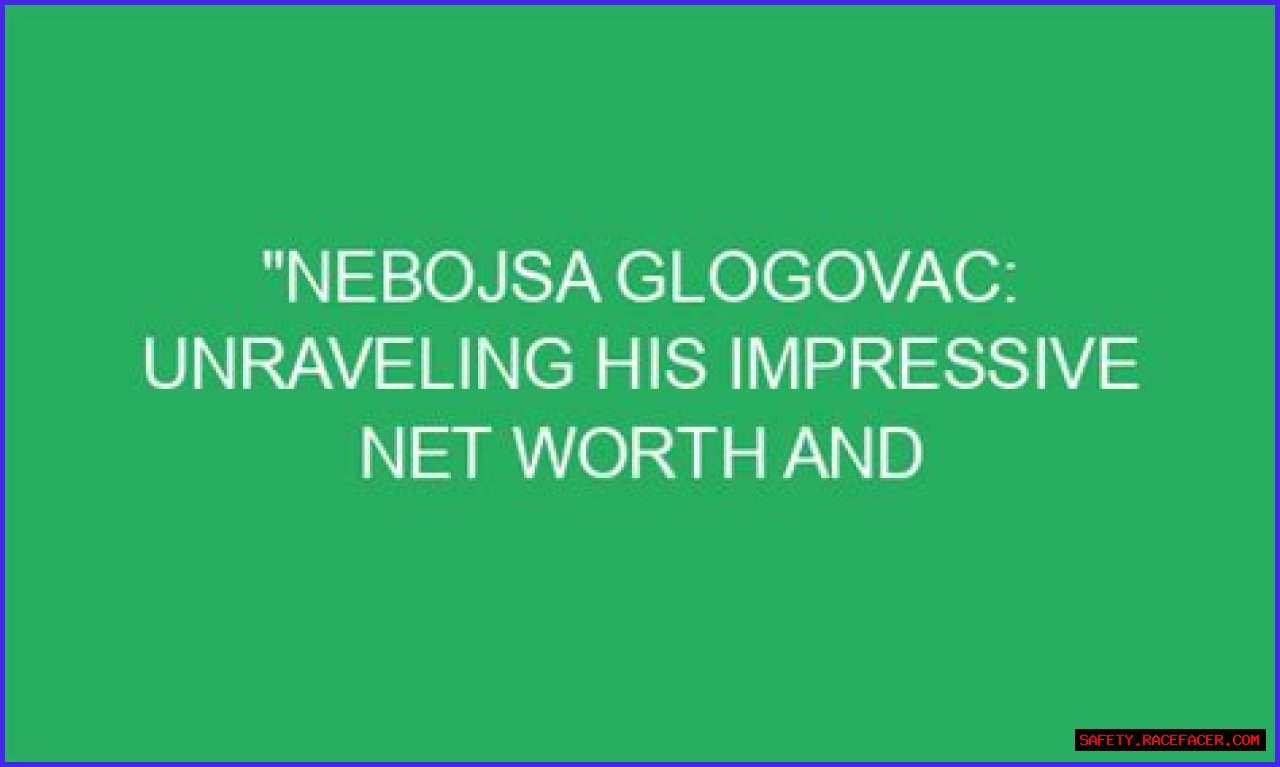 Unraveling His Impressive Net Worth